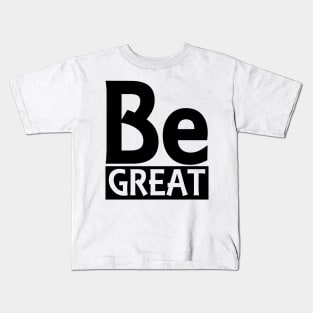 Be Great Kids T-Shirt